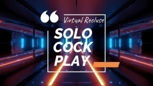 The Virtual Recluse 19 - Solo Cock Play Ball Stretch and Cum